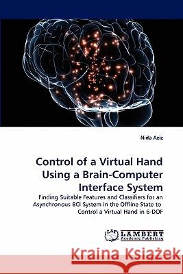Control of a Virtual Hand Using a Brain-Computer Interface System Nida Aziz 9783844304411 LAP Lambert Academic Publishing - książka