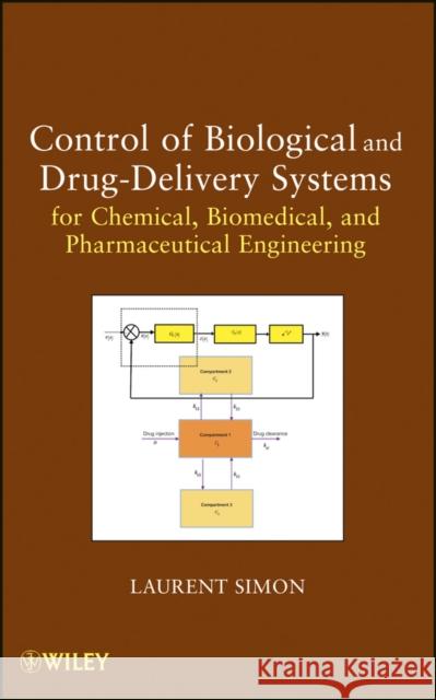 Control of Biological and Drug-Delivery Systems for Chemical, Biomedical, and Pharmaceutical Engineering Laurent Simon 9780470903230 John Wiley & Sons - książka