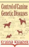 Control of Canine Genetic Diseases George A. Padgett 9780876050040 Howell Books