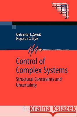 Control of Complex Systems: Structural Constraints and Uncertainty Zecevic, Aleksandar 9781441912152 Springer - książka