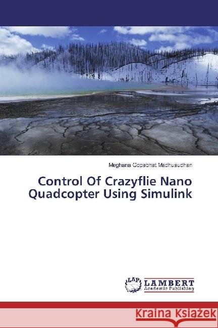 Control Of Crazyflie Nano Quadcopter Using Simulink Gopabhat Madhusudhan, Meghana 9783659941351 LAP Lambert Academic Publishing - książka