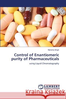 Control of Enantiomeric purity of Pharmaceuticals Singh, Manisha 9786139867370 LAP Lambert Academic Publishing - książka