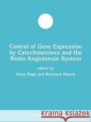 Control of Gene Expression by Catecholamines and the Renin-Angiotensin System Heinz Rupp Bernhard Maisch Bernard Maisch 9780792379812 Springer Netherlands - książka