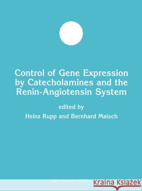 Control of Gene Expression by Catecholamines and the Renin-Angiotensin System Heinz Rupp Bernhard Maisch 9781461369554 Springer - książka