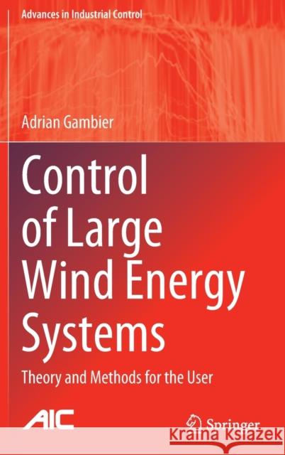 Control of Large Wind Energy Systems: Theory and Methods for the User Adrian Gambier 9783030848941 Springer - książka