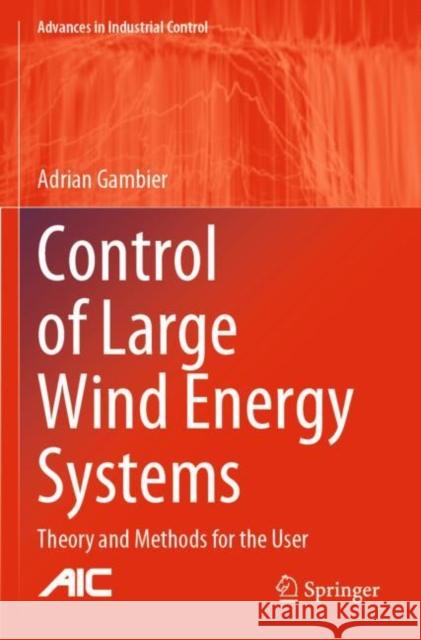 Control of Large Wind Energy Systems: Theory and Methods for the User Adrian Gambier 9783030848972 Springer - książka