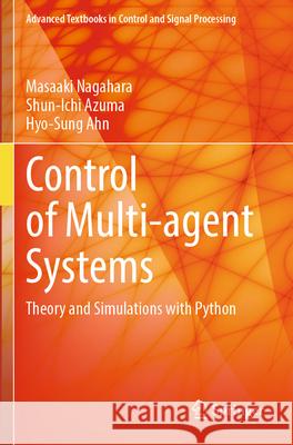 Control of Multi-agent Systems Nagahara, Masaaki, Azuma, Shun-ichi, Ahn, Hyo-Sung 9783031529832 Springer - książka