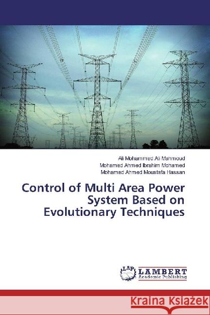 Control of Multi Area Power System Based on Evolutionary Techniques Ali Mahmoud, Ali Mohammed; Ibrahim Mohamed, Mohamed Ahmed; Moustafa Hassan, Mohamed Ahmed 9786202199940 LAP Lambert Academic Publishing - książka