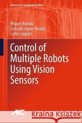 Control of Multiple Robots Using Vision Sensors Miguel Aranda Gonzalo Lopez-Nicolas Carlos Sagues 9783319578279 Springer - książka