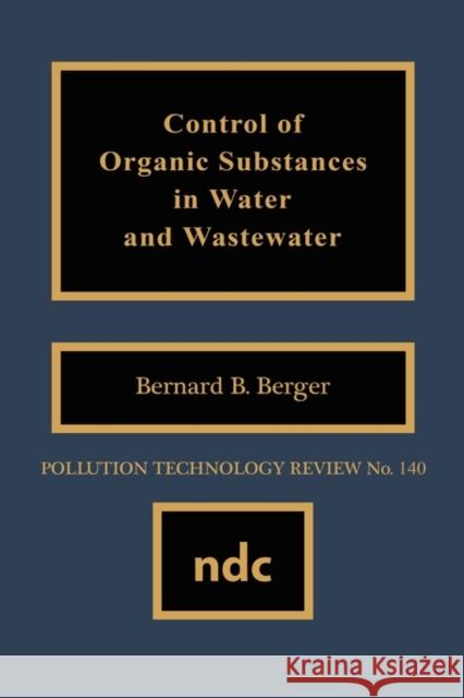 Control of Organic Substances in Water and Wastewater Bernard B. Berger 9780815511182 Noyes Data Corporation/Noyes Publications - książka