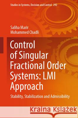 Control of Singular Fractional Order Systems: LMI Approach: Stability, Stabilization and Admissibility Saliha Marir, Mohammed Chadli 9783031873812 Springer International Publishing AG - książka
