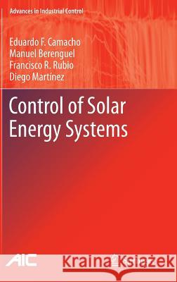 Control of Solar Energy Systems Eduardo Fernande Manuel Berenguel Francisco R. Rubio 9780857299154 Springer - książka