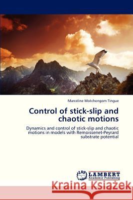 Control of Stick-Slip and Chaotic Motions Motchongom Tingue Marceline 9783659314421 LAP Lambert Academic Publishing - książka