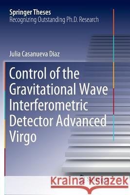 Control of the Gravitational Wave Interferometric Detector Advanced Virgo Julia Casanuev 9783030071301 Springer - książka