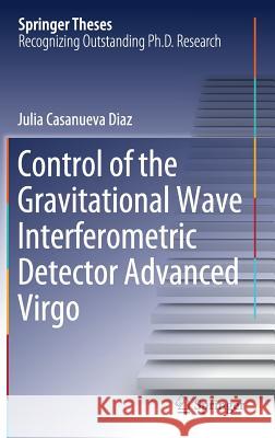 Control of the Gravitational Wave Interferometric Detector Advanced Virgo Julia Casanuev 9783319960135 Springer - książka