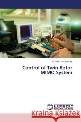 Control of Twin Rotor MIMO System Pandey Sumit Kumar 9783659760402 LAP Lambert Academic Publishing - książka