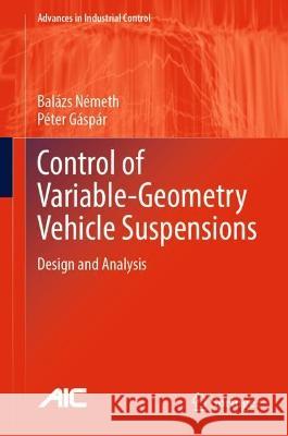 Control of Variable-Geometry Vehicle Suspensions: Design and Analysis Bal?zs N?meth P?ter G?sp?r 9783031305368 Springer - książka