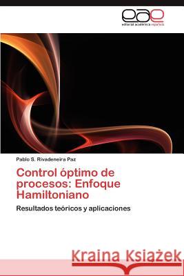 Control Optimo de Procesos: Enfoque Hamiltoniano Rivadeneira Paz, Pablo S. 9783659009174 Editorial Acad Mica Espa Ola - książka