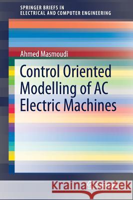 Control Oriented Modelling of AC Electric Machines Ahmed Masmoudi 9789811090554 Springer - książka