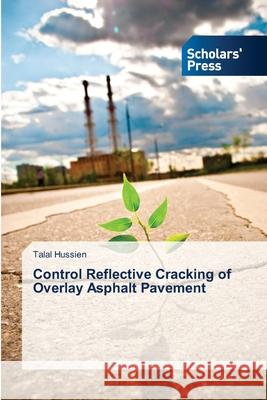 Control Reflective Cracking of Overlay Asphalt Pavement Talal Hussien 9783639862720 Scholars' Press - książka