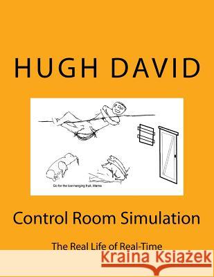 Control Room Simulation: The Craft of Real-Time Simulation in Real Life, describing how large scale real-time simulations are planned, executed David, Hugh 9781979383820 Createspace Independent Publishing Platform - książka