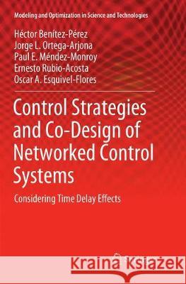 Control Strategies and Co-Design of Networked Control Systems: Considering Time Delay Effects Benítez-Pérez, Héctor 9783030072902 Springer - książka