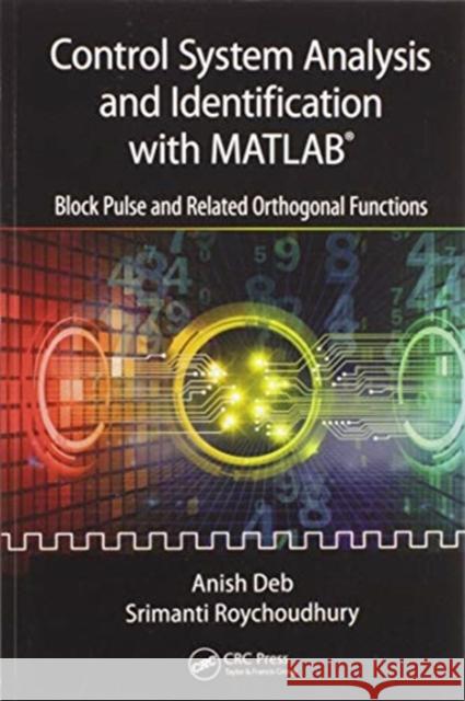 Control System Analysis and Identification with Matlab(r): Block Pulse and Related Orthogonal Functions Anish Deb Srimanti Roychoudhury 9780367571238 CRC Press - książka