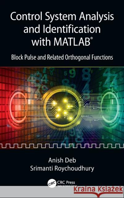 Control System Analysis and Identification with Matlab(r): Block Pulse and Related Orthogonal Functions Anish Deb Srimanti Roychoudhury 9781138303225 CRC Press - książka