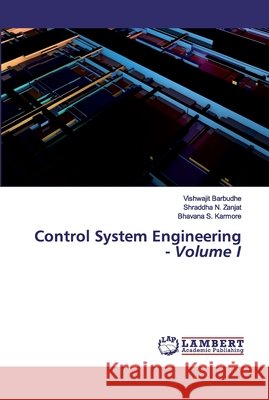 Control System Engineering - Volume I Barbudhe, Vishwajit; Zanjat, Shraddha N.; Karmore, Bhavana S. 9786202524612 LAP Lambert Academic Publishing - książka
