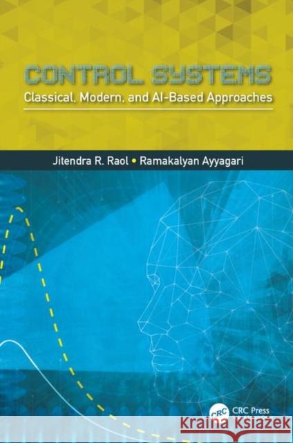 Control Systems: Classical, Modern, and Ai-Based Approaches Jitendra R. Raol Ramakalyan Ayyagari 9780815346302 CRC Press - książka
