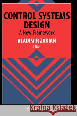 Control Systems Design: A New Framework Zakian, Vladimir 9781852339135 Springer - książka