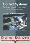 Control Systems: Design, Applications and Implementation Anabelle Holmes 9781682857779 Willford Press