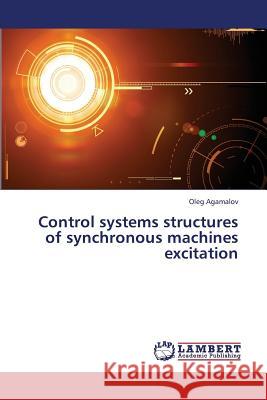 Control Systems Structures of Synchronous Machines Excitation Agamalov Oleg 9783659342035 LAP Lambert Academic Publishing - książka