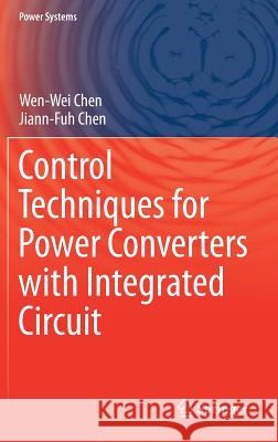 Control Techniques for Power Converters with Integrated Circuit Wen-Wei Chen Jiann-Fuh Chen 9789811070037 Springer - książka