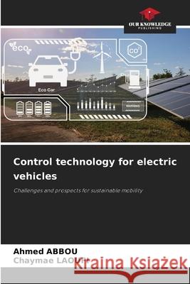 Control technology for electric vehicles Abbou, Ahmed, Laoufi, Chaymae 9786208939595 Our Knowledge Publishing - książka