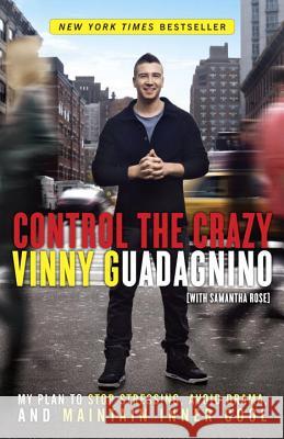 Control the Crazy: My Plan to Stop Stressing, Avoid Drama, and Maintain Inner Cool Vinny Guadagnino Samantha Rose 9780307987266 Three Rivers Press (CA) - książka