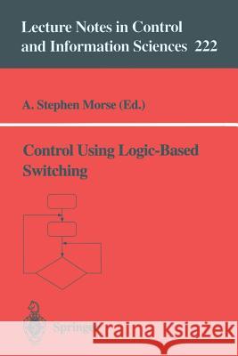 Control Using Logic-Based Switching A. Stephen Morse A. Stephen Morse 9783540760979 Springer - książka