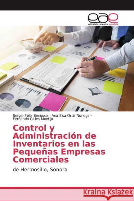 Control y Administración de Inventarios en las Pequeñas Empresas Comerciales : de Hermosillo, Sonora Enríquez, Sergio Félix; Ortiz Noriega, Ana Elsa; Calles Montijo, Fernando 9786200350268 Editorial Académica Española - książka