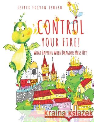 Control Your Fire!: What Happens When Dragons Mess Up Subasinghe, Dananja 9798767332922 Independently published - książka