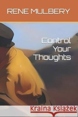 Control Your Thoughts Rene Mulbery   9798373008228 Independently Published - książka