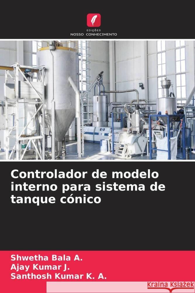 Controlador de modelo interno para sistema de tanque c?nico Shwetha Bal Ajay Kuma Santhosh Kuma 9786207389858 Edicoes Nosso Conhecimento - książka