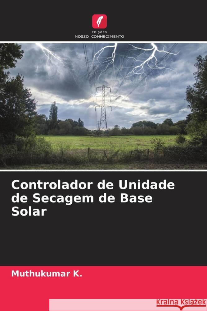 Controlador de Unidade de Secagem de Base Solar K., Muthukumar 9786204597744 Edições Nosso Conhecimento - książka