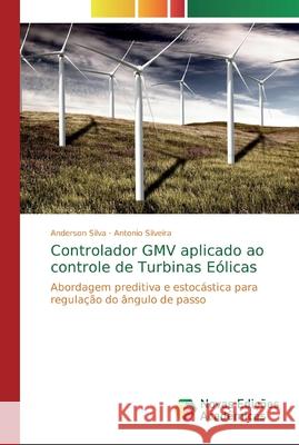 Controlador GMV aplicado ao controle de Turbinas Eólicas Silva, Anderson 9786200573209 Novas Edicioes Academicas - książka