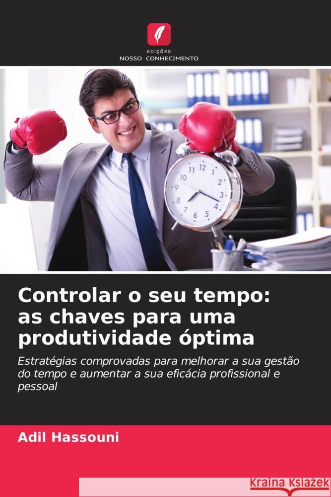 Controlar o seu tempo: as chaves para uma produtividade óptima Hassouni, Adil 9786206298137 Edições Nosso Conhecimento - książka