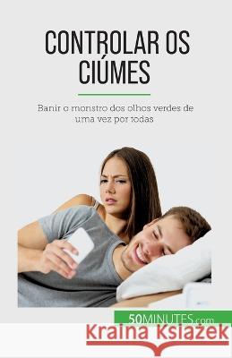 Controlar os ciumes: Banir o monstro dos olhos verdes de uma vez por todas Hugues Prion Pansius Mimbang   9782808670081 5minutes.com (Pt) - książka