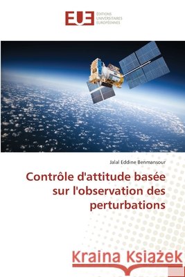 Contrôle d'attitude basée sur l'observation des perturbations Benmansour, Jalal Eddine 9783330867024 Éditions universitaires européennes - książka
