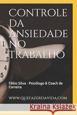 Controle da ansiedade no trabalho Fabio Silva 9781098921606 Independently Published - książka