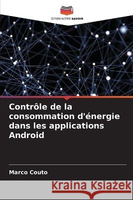 Controle de la consommation d'energie dans les applications Android Marco Couto   9786206187011 Editions Notre Savoir - książka