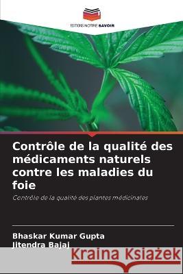 Controle de la qualite des medicaments naturels contre les maladies du foie Bhaskar Kumar Gupta Jitendra Bajaj  9786205987131 Editions Notre Savoir - książka