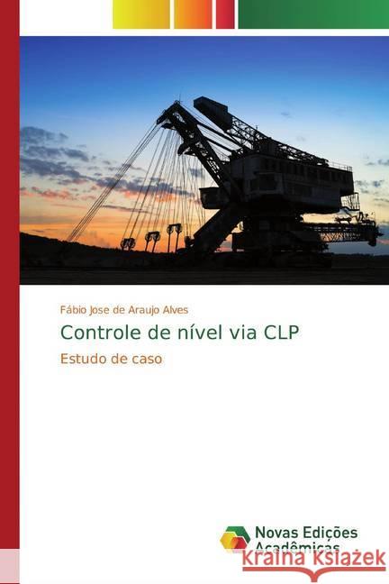 Controle de nível via CLP : Estudo de caso Jose de Araujo Alves, Fábio 9786202180382 Novas Edicioes Academicas - książka